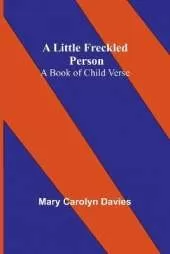 A Little Freckled Person: A Book of Child Verse