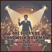 The Story of Chadwick Boseman: King of Wakanda, Champion of Dreams