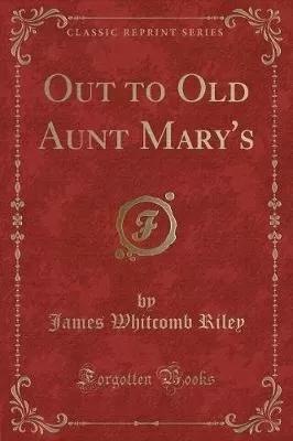 Out to Old Aunt Mary's (Classic Reprint)