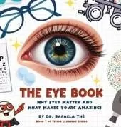 The Eye Book: Why Eyes Matter And What Makes Yours Amazing!