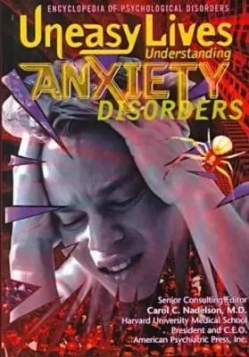 Uneasy Lives: Understanding Anxiety Disorders