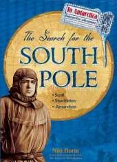 The Search for the South Pole: Scott, Shackleton, Amundsen