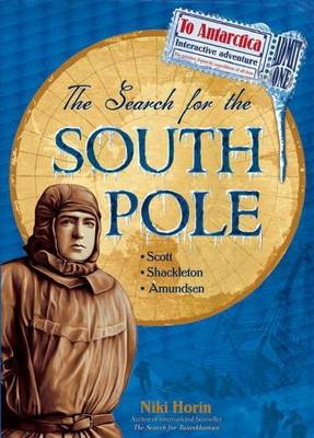 The Search for the South Pole: Scott, Shackleton, Amundsen
