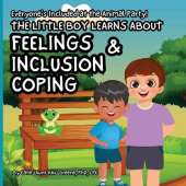 Everyone's Included at the Animal Party: The Little Boy Learns About Feelings, Inclusion, & Coping