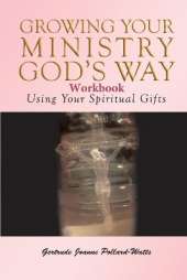 Growing Your Ministry God's Way Workbook: Using Your Spiritual Gifts