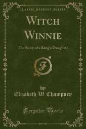 Witch Winnie: The Story of a King's Daughter (Classic Reprint)