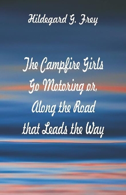 The Campfire Girls Go Motoring: Along the Road that Leads the Way