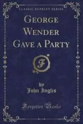 George Wender Gave a Party (Classic Reprint)
