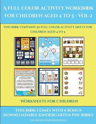 Worksheets for Children (A full color activity workbook for children aged 4 to 5 - Vol 2): This book contains 30 full color activity sheets for children aged 4 to 5