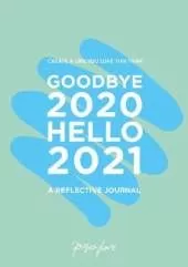 Goodbye 2020, Hello 2021: Create a Life You Love This Year
