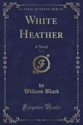 White Heather, Vol. 3: A Novel (Classic Reprint)