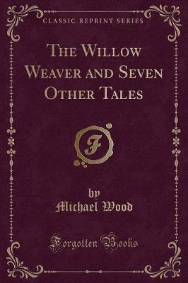 The Willow Weaver and Seven Other Tales (Classic Reprint)