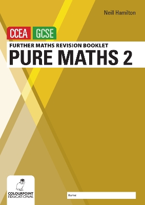 Further Mathematics Revision Booklet for CCEA GCSE: Pure Maths 2