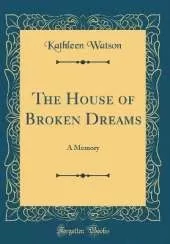 The House of Broken Dreams: A Memory (Classic Reprint)