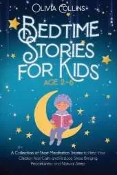 Bedtime Stories for Kids Ages 2-6: A Collection of Short Meditation Stories to Help Your Children Feel Calm and Reduce Stress Bringing Peacefulness and Natural Sleep
