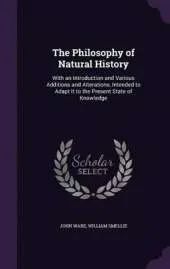 The Philosophy of Natural History: With an Introduction and Various Additions and Alterations, Intended to Adapt It to the Present State of Knowledge