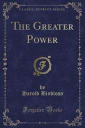 The Greater Power (Classic Reprint)
