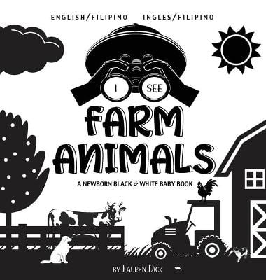 I See Farm Animals: Bilingual (English / Filipino) (Ingles / Filipino) A Newborn Black & White Baby Book (High-Contrast Design & Patterns) (Cow, Horse, Pig, Chicken, Donkey, Duck, Goose, Dog, Cat, and More!) (Engage Early Readers: Children's Learning Book