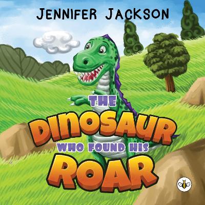 The Dinosaur Who Found His Roar