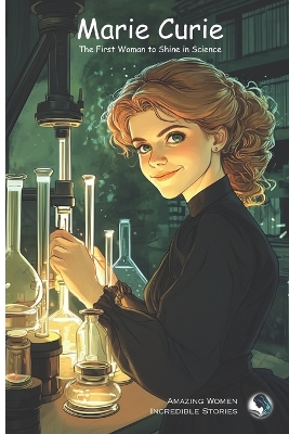 Marie Curie: The First Woman to Shine in Science