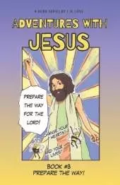 Prepare the Way!: Adventures with J.C. #3
