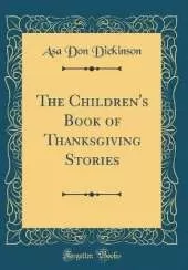 The Children's Book of Thanksgiving Stories (Classic Reprint)