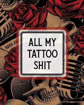 All My Tattoo Shit: Cultural Body Art Doodle Design Inked Sleeves Traditional Rose Free Hand Lettering