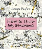 How to Draw Inky Wonderlands: Create and Colour Your Own Magical Adventure