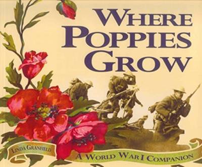 Where Poppies Grow: A World War 1 Companion
