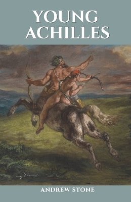 Young Achilles: A Novel of the Ancient World