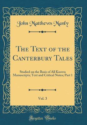 The Text of the Canterbury Tales, Vol. 3: Studied on the Basis of All Known Manuscripts; Text and Critical Notes; Part 1 (Classic Reprint)