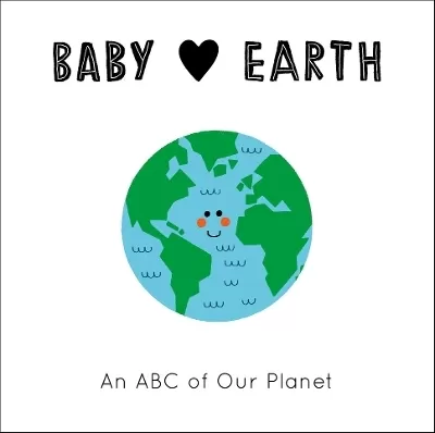 Baby Loves Earth: An ABC of Our Planet