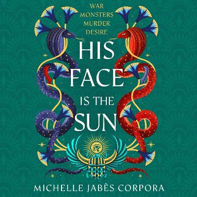 His Face is the Sun: NYT bestselling epic Ancient Egyptian fantasy simmering with romance, rebellion, magic and monsters