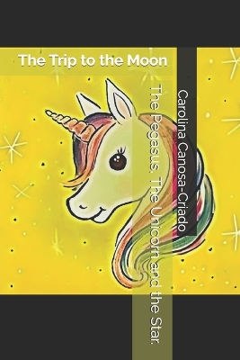 The Pegasus, The Unicorn and the Star.: The Trip to the Moon