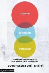 Live Large, Be Different, Shine Bright: 12 Contagious Qualities for Healthy Relationships