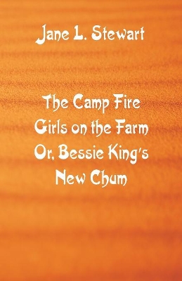 The Camp Fire Girls on the Farm: Bessie King's New Chum