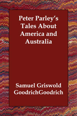 Peter Parley's Tales About America and Australia
