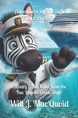 Adventure Of The Soft Toys: Book-3, Zachary Zebra Falls From the Fun Lagoon Cruise Ship!