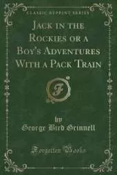 Jack in the Rockies or a Boy's Adventures With a Pack Train (Classic Reprint)