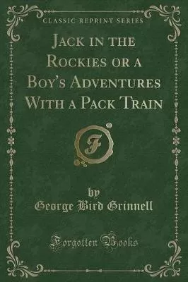 Jack in the Rockies or a Boy's Adventures with a Pack Train (Classic Reprint)