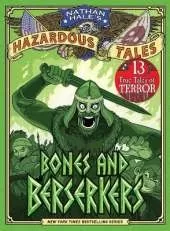 Bones and Berserkers (Nathan Hale's Hazardous Tales #13): 13 True Tales of Terror from American History