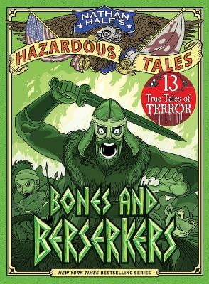 Bones and Berserkers (Nathan Hale's Hazardous Tales #13): 13 True Tales of Terror from American History