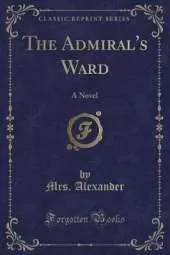 The Admiral's Ward: A Novel (Classic Reprint)