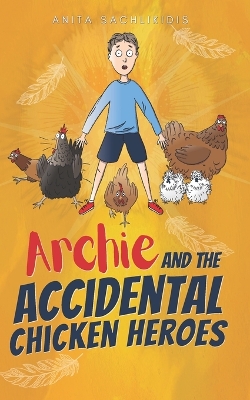 Archie and the Accidental Chicken Heroes: The Hilarious Adventures of Archie and his Superhero Chickens Action Comedy Fun for Kids Aged 8 -12