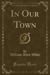 In Our Town (Classic Reprint)