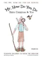 MR. How Do You Do Sees Creation & You: Teaching Children to Know the Creator