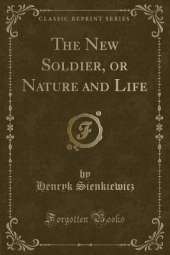 The New Soldier, or Nature and Life (Classic Reprint)