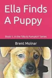 Ella Finds A Puppy: Book 1, in the "Ella & Pumpkin" Series