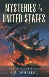 Mysteries of the United States: True Stories from US History