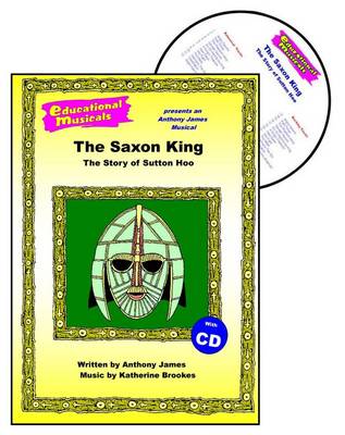 The Saxon King: The Story of Sutton Hoo